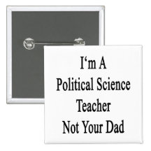 I'm A Political Science Teacher Not Your Dad Pins