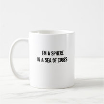I'm a spherein a sea of cubes. mug