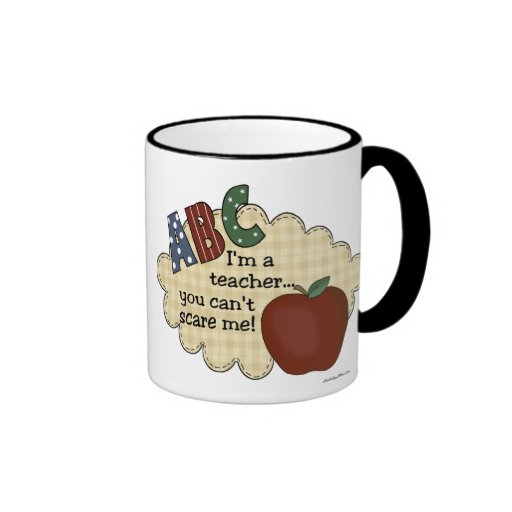 I'm A Teacher...You Can't Scare Me Coffee Mugs