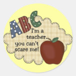 I'm A Teacher...You Can't Scare Me Sticker