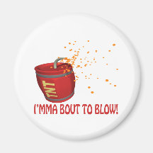 Im About To Blow Magnets