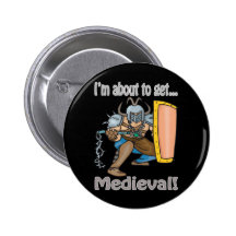 Im About To Get Mediaeval Button