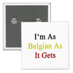 I'm As Belgian As It Gets Pinback Button