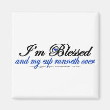 I'm Blessed and My Cup Runneth Over Refrigerator Magnet