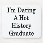 I'm Dating A Hot History Graduate Mouse Pad
