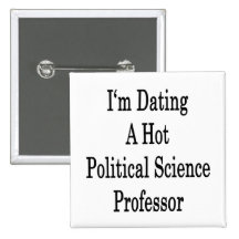 I'm Dating A Hot Politicial Science Professor Pins