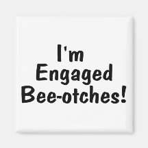 Im Engaged Beeotches Fridge Magnets
