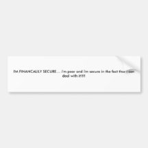 I'M FINANCALILY SECURE.... i'm poor and i'm sec... Bumper Stickers