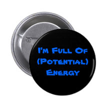 I'm Full Of (Potential) Energy Pinback Buttons