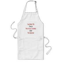 I'm Here To Teach Political Science Not To Babysit Aprons