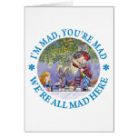 I'M MAD, YOU'RE MAD, WE'RE ALL MAD HERE! CARDS