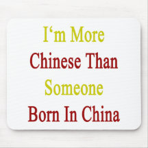 I'm More Chinese Than Someone Born In China Mouse Pads