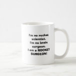 I'm no rocket scientist.I'm no brain surgeon.I ... Coffee Mugs