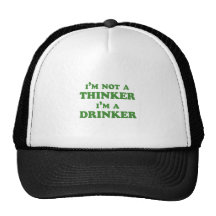 I'M NOT A THINKER. I'M A DRINKER. HAT