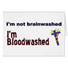I'm not brainwashed, I'm bloodwashed Greeting Card