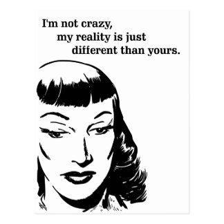 Im Not Crazy, My Reality Is Just Different - Humor Postcard - im_not_crazy_my_reality_is_just_different_humor_postcard-r590c67b8bd914100a09bff0a8bd41a4c_vgbaq_8byvr_324