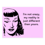 I&#39;m not crazy, my reality is just different postcard - im_not_crazy_my_reality_is_just_different_postcard-r3eef72a471444e548a3e5d0a53780563_vgbaq_8byvr_152