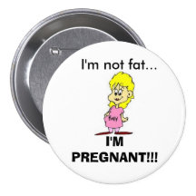 I'm Not Fat... I'm Pregnant! button