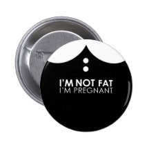 I'm not fat, I'm pregnant! Buttons