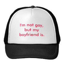 I'm not gay, but my boyfriend is. mesh hats