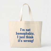 I'm Not Homophobic, I Just Think It's Wrong Tote Bag