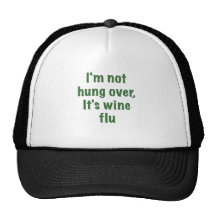 Im Not Hung Over Its Wine Flu Trucker Hat