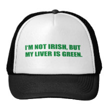 I'M NOT IRISH, BUT MY LIVER IS GREEN HAT
