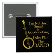I'm Not Just Smart and Goodlooking Banjo Button