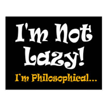I'm Not Lazy - I'm Philosophical Post Cards