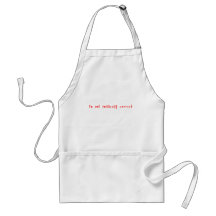 I'm Not Politically Correct Apron