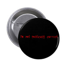 I'm Not Politically Correct Buttons