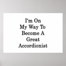 I'm On My Way To Become A Great Accordionist Print