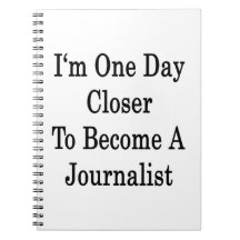 I'm One Day Closer To Become A Journalist Note Books