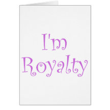 I'm Royalty Greeting Card