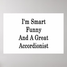 I'm Smart Funny And A Great Accordionist Print