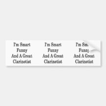 I'm Smart Funny And A Great Clarinetist Bumper Stickers