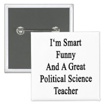 I'm Smart Funny And A Great Political Science Teac Pinback Buttons