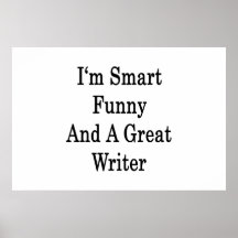 I'm Smart Funny And A Great Writer Posters