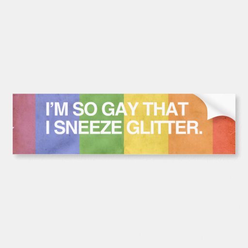 I'M SO GAY THAT I SNEEZE GL BUMPER STICKERS