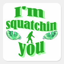 I'm squatching you stickers