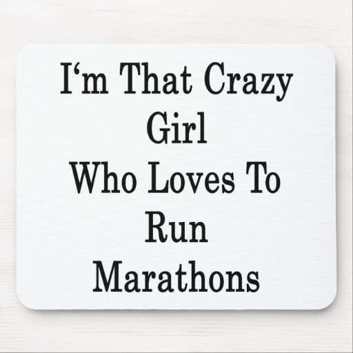 I'm That Crazy Girl Who Loves To Run Marathons Mouse Pad