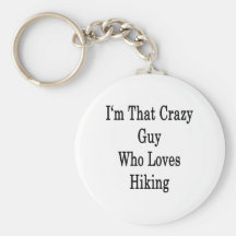 I'm That Crazy Guy Who Loves Hiking Keychains