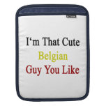 I'm That Cute Belgian Guy You Like Sleeve For iPads