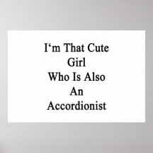 I'm That Cute Girl Who Is Also An Accordionist Poster
