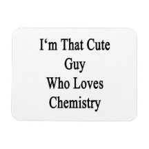 I'm That Cute Guy Who Loves Chemistry Flexible Magnet
