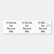 I'm That Cute Guy Who Loves Math Bumper Sticker