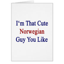 I'm That Cute Norwegian Guy You Like Greeting Card