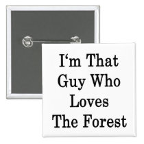 I'm That Guy Who Loves The Forest buttons
