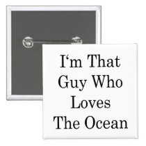I'm That Guy Who Loves The Ocean buttons