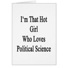 I'm That Hot Girl Who Loves Political Science Greeting Card